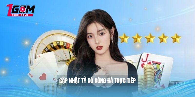 Cập nhật tỷ số bóng đá trực tiếp